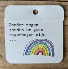 K10 Zonder regen zouden er geen regenbogen zijn...